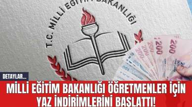 Milli Eğitim Bakanlığı Öğretmenler İçin Yaz İndirimlerini Başlattı!