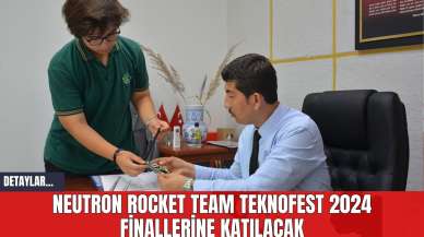 Neutron Rocket Team Teknofest 2024 Finallerine Katılacak