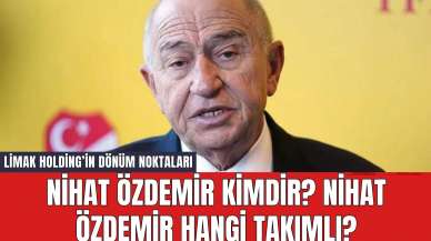 Nihat Özdemir Kimdir? Nihat Özdemir Hangi Takımlı? Limak Holding’in Dönüm Noktaları