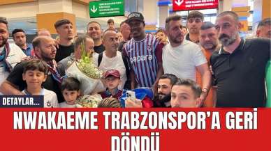 Nwakaeme Trabzonspor’a Geri Döndü