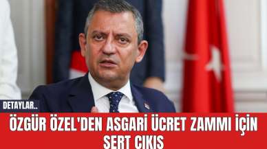 Özgür Özel'den Asgari Ücret Zammı İçin Sert Çıkış