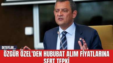 Özgür Özel'den Hububat Alım Fiyatlarına Sert Tepki