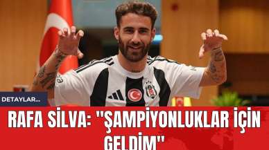 Rafa Silva: "Şampiyonluklar İçin Geldim"