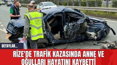 Rize'de Trafik Kazasında Anne ve Oğulları Hayatını Kaybetti