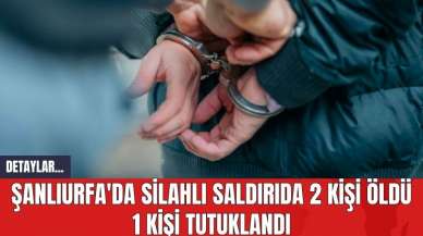 Şanlıurfa'da Silahlı Saldırıda 2 Kişi Öld* 1 Kişi Tutuklandı