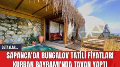 Sapanca'da Bungalov Tatili Fiyatları Kurban Bayramı'nda Tavan Yaptı