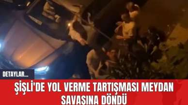 Şişli'de Yol Verme Tartışması Meydan Savaşına Döndü