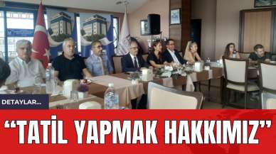 “TATİL YAPMAK HAKKIMIZ”