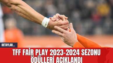 TFF Fair Play 2023-2024 Sezonu Ödülleri Açıklandı