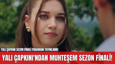 Yalı Çapkını'ndan Muhteşem Sezon Finali! Yalı Çapkını Sezon Finali Fragmanı Yayınlandı