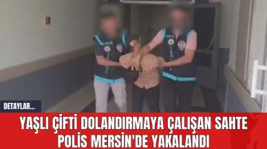 Yaşlı Çifti Dolandırmaya Çalışan Sahte Polis Mersin'de Yakalandı