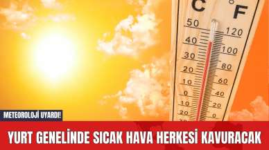 Meteoroloji Uyardı! Yurt Genelinde Sıcak Hava Herkesi Kavuracak