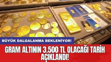 Gram altının 3.500 TL olacağı tarih açıklandı! Büyük dalgalanma bekleniyor!