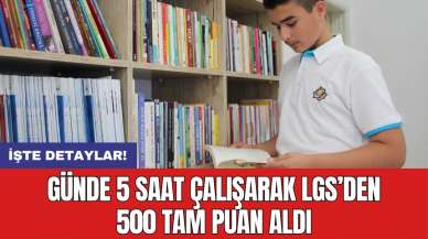 Günde 5 saat çalışarak LGS’den 500 tam puan aldı