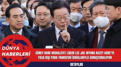 Güney Kore Muhalefet Lideri Lee Jae-myung Kuzey Kore'ye Yasa Dışı Para Transferi İddialarıyla Soruşturuluyor