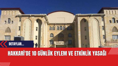 Hakkari'de 10 Günlük Eylem ve Etkinlik Yasağı