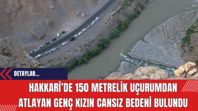 Hakkari’de 150 Metrelik Uçurumdan Atlayan Genç Kızın Cansız Bedeni Bulundu