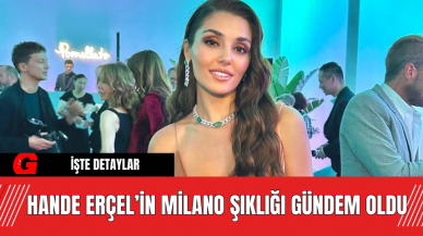 Hande Erçel’in Milano Şıklığı Gündem Oldu