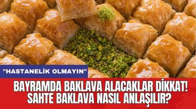 Bayramda baklava alacaklar dikkat! Sahte baklava nasıl anlaşılır?