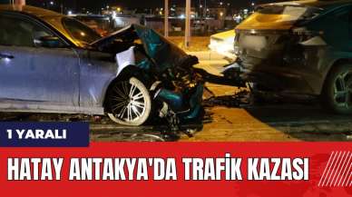 Hatay Antakya'da trafik kazası: 1 yaralı