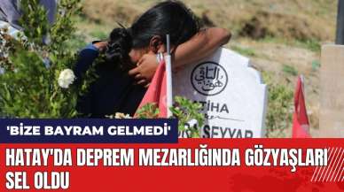 Hatay'da deprem mezarlığında gözyaşları sel oldu