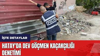 Hatay'da dev göçmen kaçakçılığı denetimi