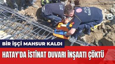 Hatay'da istinat duvarı inşaatı çöktü! Bir işçi mahsur kaldı