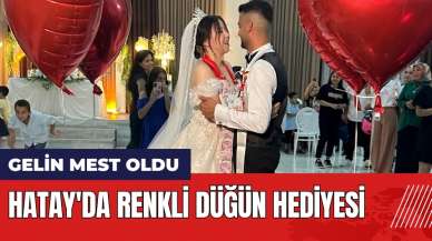 Hatay'da renkli düğün hediyesi!