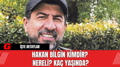 Hakan Bilgin Kimdir? Nereli? Kaç Yaşında?