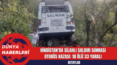 Hindistan'da Silahlı Saldırı Sonrası Otobüs Kazası: 10 Ölü 33 Yaralı