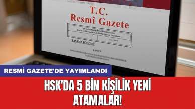 HSK'da 5 bin kişilik yeni atamalar! Resmi Gazete'de yayımlandı