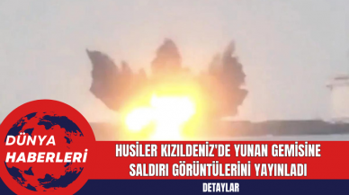 Husiler Kızıldeniz'de Yunan Gemisine Saldırı Görüntülerini Yayınladı