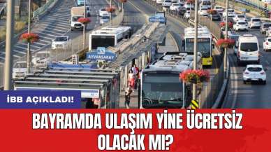 İBB açıkladı! Bayramda ulaşım yine ücretsiz olacak mı?