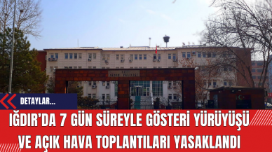 Iğdır’da 7 Gün Süreyle Gösteri Yürüyüşü ve Açık Hava Toplantıları Yasaklandı