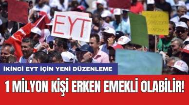 İkinci EYT için yeni düzenleme: 1 milyon kişi erken emekli olabilir!