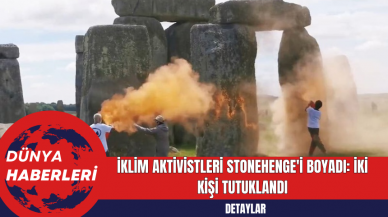 İklim Aktivistleri Stonehenge'i Boyadı: İki Kişi Tutuklandı