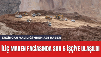 İliç maden faciasında son 5 işçiye ulaşıldı