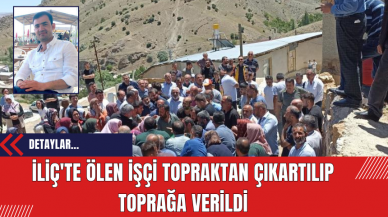 İliç'te Ölen İşçi Topraktan Çıkartılıp Toprağa Verildi