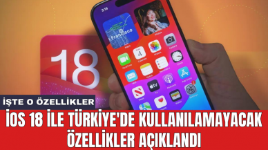 iOS 18 ile Türkiye'de kullanılamayacak özellikler açıklandı