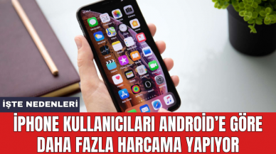 iPhone kullanıcıları Android’e göre daha fazla harcama yapıyor