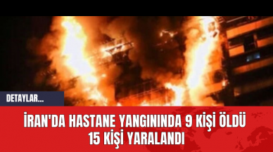 İran'da Hastane Yangınında 9 Kişi Öldü 15 Kişi Yaralandı