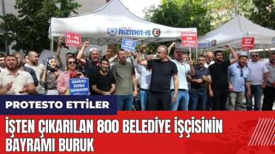 İşten çıkarılan 800 belediye işçilesinin bayramı buruk!