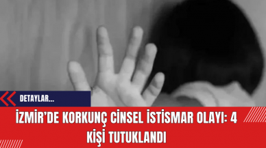 İzmir’de Korkunç Cinsel İstismar Olayı: 4 Kişi Tutuklandı