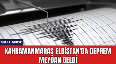 Kahramanmaraş Elbistan'da deprem meydan geldi