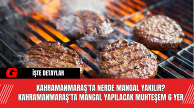 Kahramanmaraş'ta Nerde Mangal Yakılır? Kahramanmaraş'ta Mangal Yapılacak Muhteşem 6 Yer