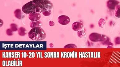 Kanser 10-20 yıl sonra kronik hastalık olabilir