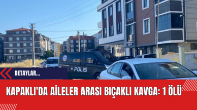 Kapaklı'da Aileler Arası Bıçaklı Kavga: 1 Ölü