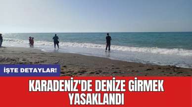 Karadeniz'de denize girmek yasaklandı