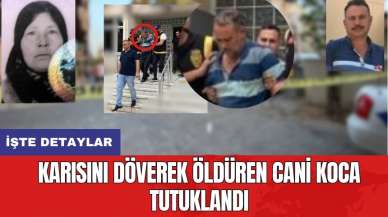 Karısını döverek öldüren cani koca tutuklandı