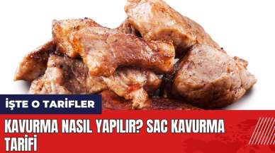 Kavurma nasıl yapılır? Sac kavurma tarifi